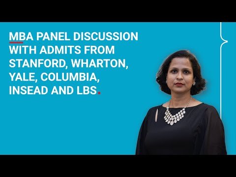 MBA Panel Discussion With Admits From Stanford, Wharton, Yale, Columbia, INSEAD and LBS